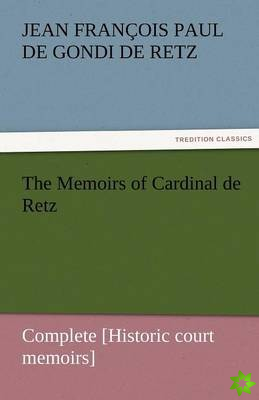 Memoirs of Cardinal de Retz - Complete [Historic court memoirs]