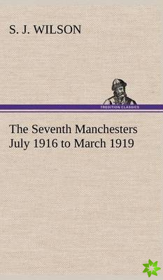 Seventh Manchesters July 1916 to March 1919