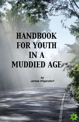 Handbook for Youth in a Muddied Age