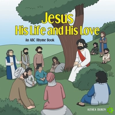 Jesus, His Life and His Love