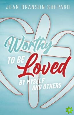 Worthy To Be Loved