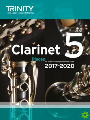 Trinity College London: Clarinet Exam Pieces Grade 5 2017 - 2020 (score & part)