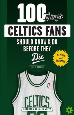 100 Things Celtics Fans Should Know & Do Before They Die