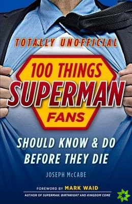 100 Things Superman Fans Should Know & do Before They Die