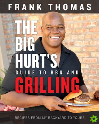 Big Hurt's Guide to BBQ and Grilling