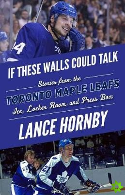 If These Walls Could Talk: Toronto Maple Leafs