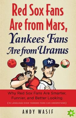 Red Sox Fans Are from Mars, Yankees Fans Are from Uranus