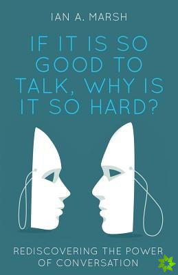 If It Is So Good to Talk, Why Is It So Hard?