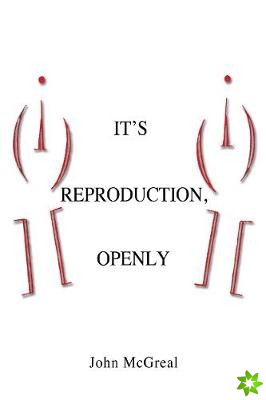 It's Reproduction, Openly