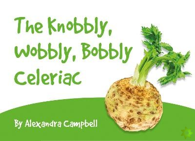 Knobbly, Wobbly, Bobbly Celeriac