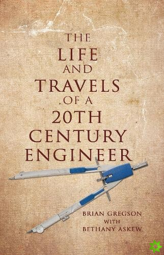 Life and Travels of a 20th Century Engineer