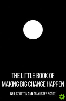 Little Book of Making Big Change Happen