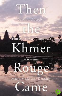 Then the Khmer Rouge Came