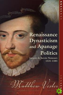 Renaissance Dynasticism and Apanage Politics