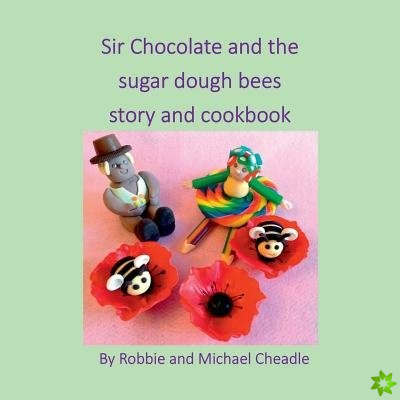 Sir Chocolate and the Sugar Dough Bees Story and Cookbook