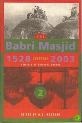 Babri Masjid Question, 15282003  `A Matter of National Honour`