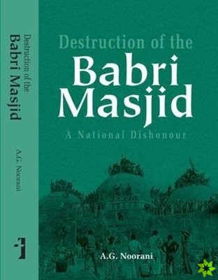 Destruction of the Babri Masjid  A National Dishonour