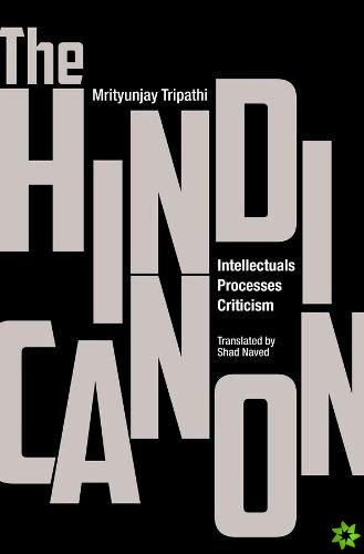 Hindi Canon  Intellectuals, Processes, Criticism