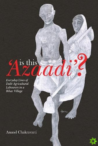 Is This 'Azaadi'?  Everyday Lives of Dalit Agricultural Labourers in a Bihar Village