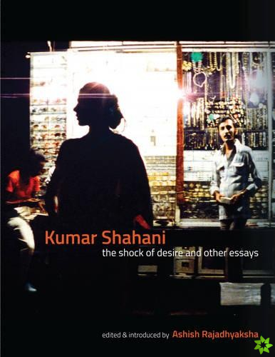Kumar Shahani  The Shock of Desire and Other Essays