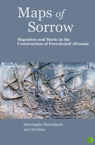 Maps of Sorrow  Migration and Music in the Construction of Precolonial AfroAsia