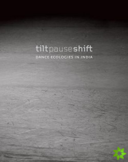 Tilt Pause Shift  Dance Ecologies in India