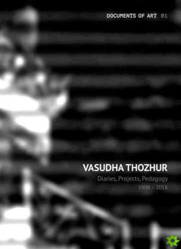 Vasudha Thozhur  Diaries, Projects, Pedagogy, 19982018