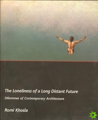 Loneliness of a LongDistant Future  Dilemmas of Contemporary Architecture