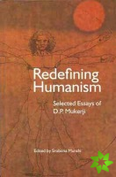 Redefining Humanism  Selected Essays of D.P. Mukherji