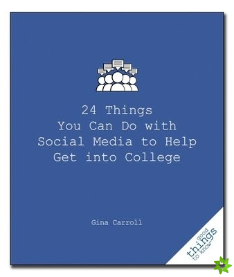 24 Things You Can Do with Social Media to Help Get Into College