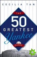 50 Greatest Yankee Games