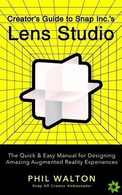 Designers Guide to Snapchat's Lens Studio: A Quick & Easy Resource for Creating Custom Augmented Reality Experiences