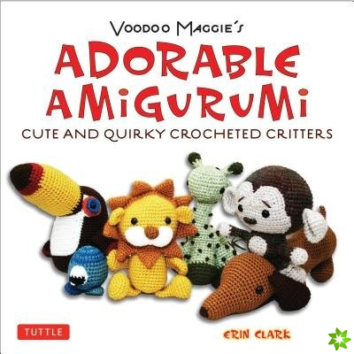 Adorable Amigurumi - Cute and Quirky Crocheted Critters