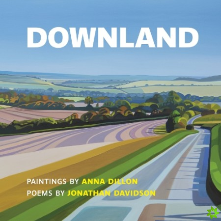 Downland: Paintings by Anna Dillon, Poems by Jonathan Davidson