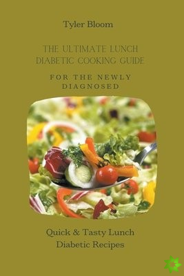 Ultimate Lunch Diabetic Cooking Guide For The Newly Diagnosed