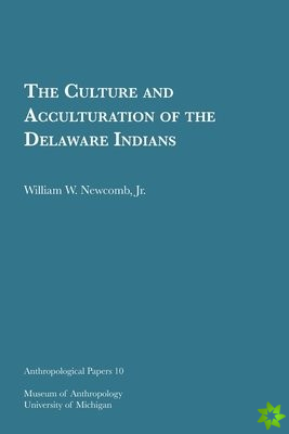 Culture and Acculturation of the Delaware Indians Volume 10