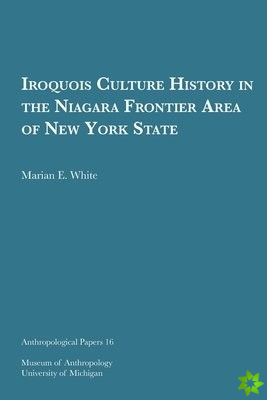 Iroquois Culture History in the Niagara Frontier Area of New York State Volume 16