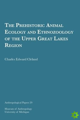 Prehistoric Animal Ecology and Ethnozoology of the Upper Great Lakes Region Volume 29