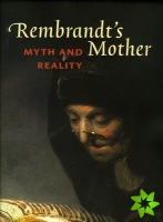 Rembrandt's Mother: Myth & Reality