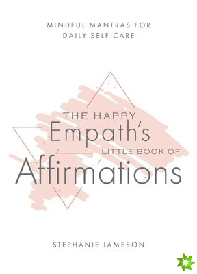 Happy Empath's Little Book Of Affirmations