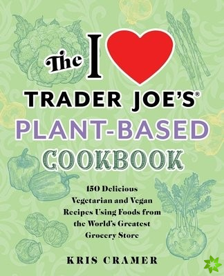 I Love Trader Joe's Plant-based Cookbook