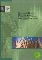 Decoupling Natural Resource Use and Environmental Impacts from Economic Growth