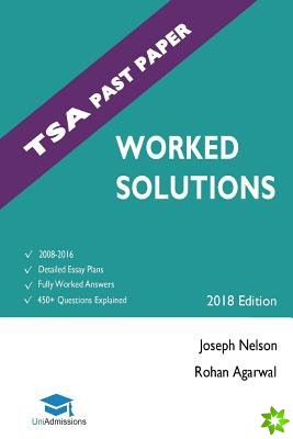 TSA Past Paper Worked Solutions: 2008 - 2016, Fully worked answers to 450+ Questions, Detailed Essay Plans, Thinking Skills Assessment Cambridge & Oxf