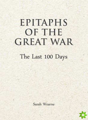 Epitaphs of The Great War: The Last 100 Days