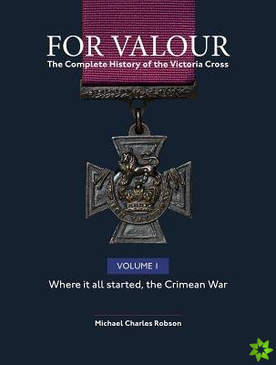 For Valour the Complete History of the Victoria Cross