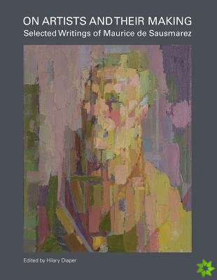 On Artists and Their Making: Selected Writings of Maurice de Sausmarez