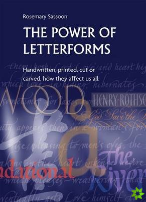 Power of Letterforms - Handwritten, Printed, Cut or Carved, How They Affect Us All