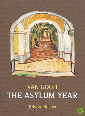 Vincent Van Gogh: The Asylum Year
