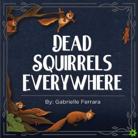 Dead Squirrels Everywhere