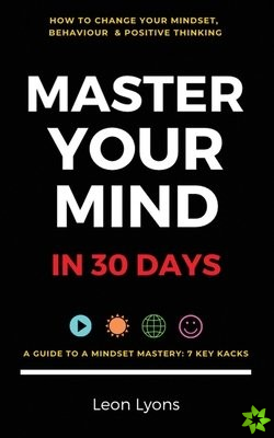 How To Your Change Mindset in 30 Days: Master Key Hacks